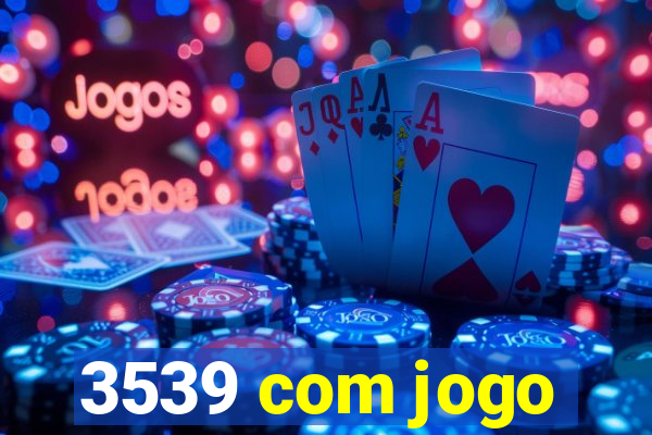 3539 com jogo